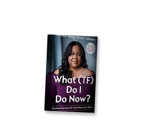 What (TF) Do I Do Now? by Tareasa Reesa Teesa Johnson